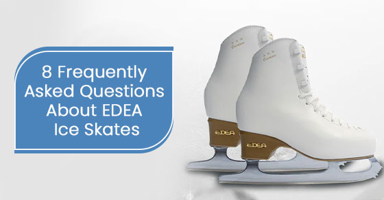8 frequently asked questions about EDEA ice skates