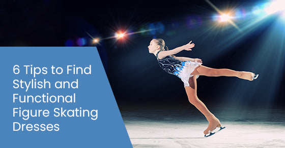 6 tips to find stylish and functional figure skating dresses