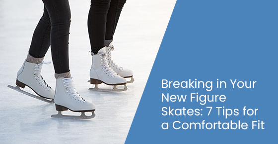 Breaking in your new figure skates: 7 tips for a comfortable fit