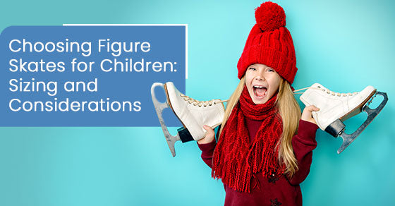 Choosing figure skates for children: Sizing and considerations