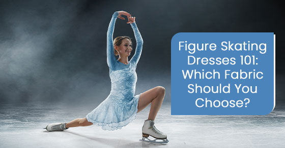 Figure skating dresses 101: Which fabric should you choose?