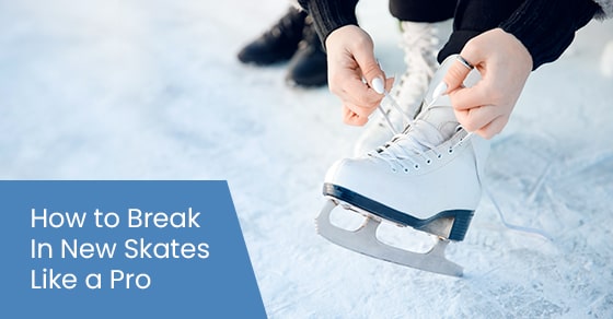 How to break in new skates like a pro