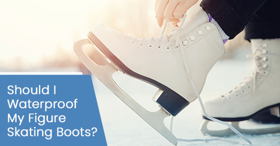 Should I waterproof my figure skating boots?